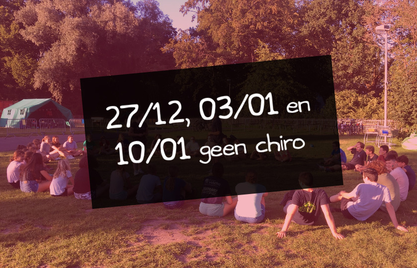 27/12, 03/01 en 10/01 geen chiro