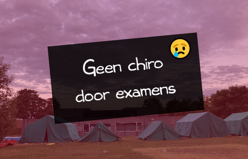 Geen chiro door examens leiding december & januari